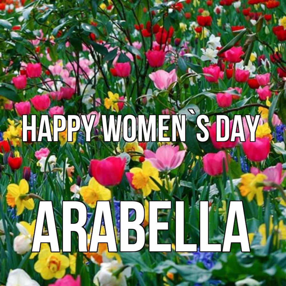 Greetings card с именем, Arabella happy women`s day с международным женским днем поздравления для женщины Greetings with text for free download 